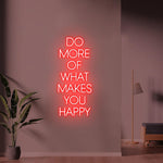 Do More of What Makes You Happy Motivational Quote Neon Sign by Neon.Shop – bright LED wall décor for  room aesthetics