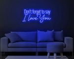 Don’t Forget to Say I Love You Valentine’s Day LED neon sign by Neon.Shop glowing in soft romantic light with elegant lettering, ideal for bedrooms, living spaces, cafés, weddings, and Valentine’s décor.