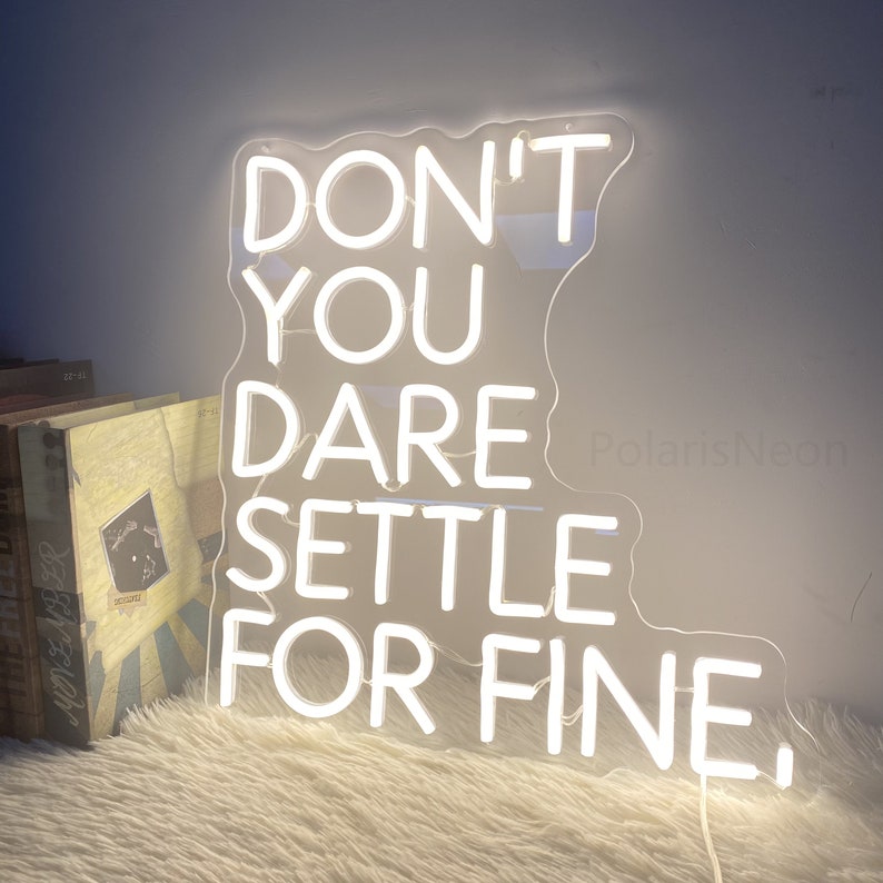 Don’t You Dare Settle For Fine by Neon.Shop Inspirational quote neon sign for office