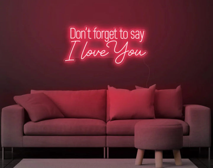 Don’t Forget to Say I Love You Valentine's Day Neon Sign