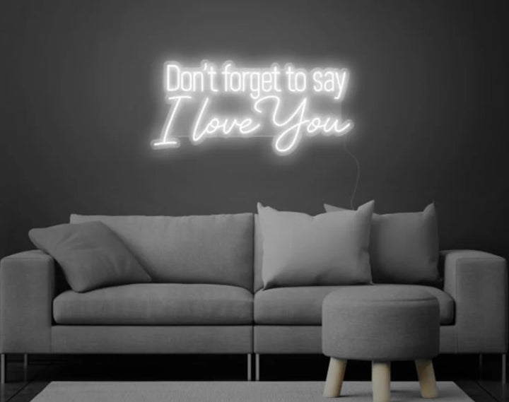 Don’t Forget to Say I Love You Valentine's Day Neon Sign