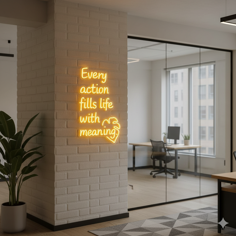 Every Action Fills Life with Meaning Neon sign