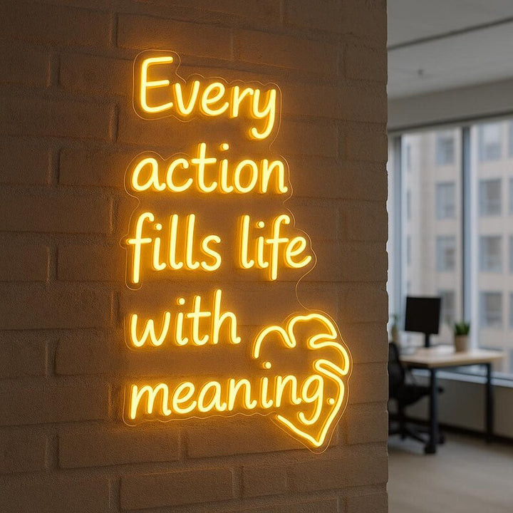 Every Action Fills Life with Meaning Neon sign