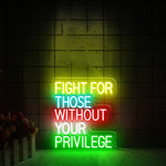 Fight For Those Without Your Privilege neon sign by Neon.Shop Empowering LED neon wall décor