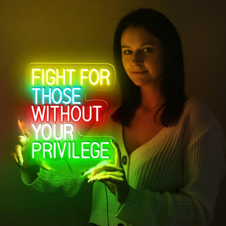 Fight For Those Without Your Privilege Neon Sign