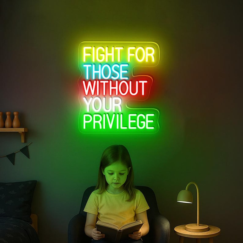 Fight For Those Without Your Privilege Neon Sign