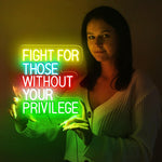 Fight For Those Without Your Privilege neon sign by Neon.Shop Empowering LED neon wall décor