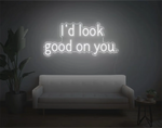I’d Look Good On You” Valentine’s Day LED neon sign glowing in playful pink and red tones, perfect for romantic décor by Neon.Shop