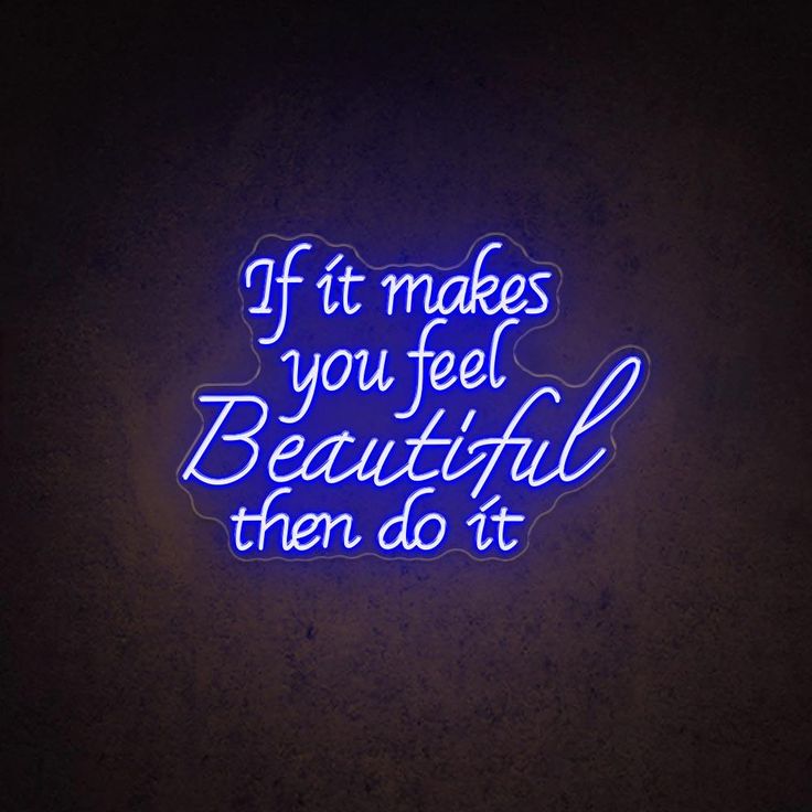 If It Makes You Beautiful Then Do It motivational LED neon sign  inspirational quote wall light for home, bedroom, or studio décor by Neon.Shop.