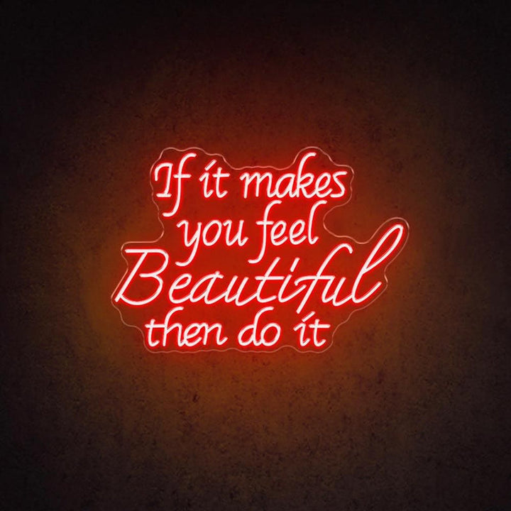 If It Makes You Beautiful Then Do It motivational LED neon sign  inspirational quote wall light for home, bedroom, or studio décor by Neon.Shop.