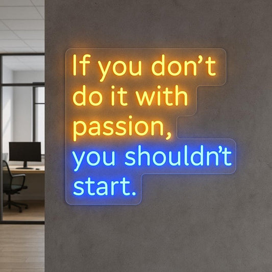 If You Don't do It with Passion, You Shouldn't start Neon sign