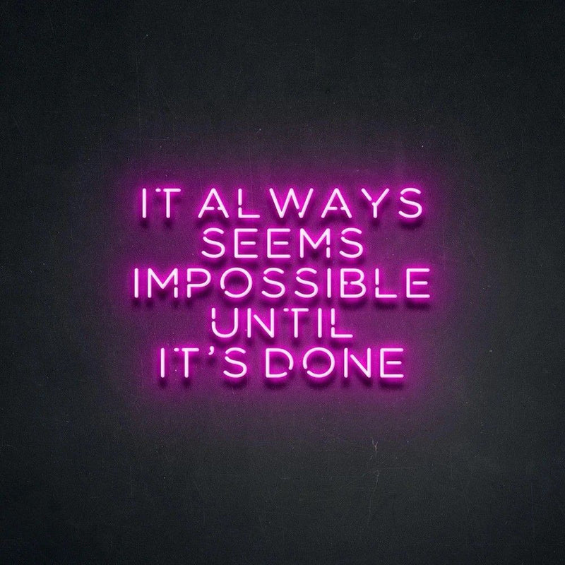 It Always Seems Impossible Until It’s Done motivational LED neon sign inspirational quote wall light for office, gym, or creative workspace by Neon.Shop.
