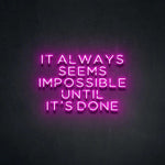 It Always Seems Impossible Until It’s Done motivational LED neon sign inspirational quote wall light for office, gym, or creative workspace by Neon.Shop.