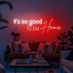 It’s So Good To Be Home neon sign displayed in entryway or hallway by Neon.Shop