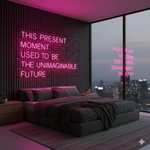 This Present Moment Used To Be The Unimaginable Future” Inspirational Quote Neon Sign by Neon.Shop – bright LED wall décor 