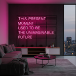 This Present Moment Used To Be The Unimaginable Future” Inspirational Quote Neon Sign by Neon.Shop – bright LED wall décor 