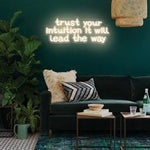 Trust Your Intuition, It Will Lead The Way neon sign glowing with vibrant LED colors by Neon.Shop