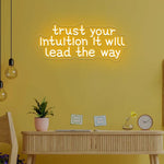 Trust Your Intuition, It Will Lead The Way neon sign glowing with vibrant LED colors by Neon.Shop