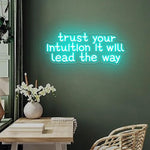 Trust Your Intuition, It Will Lead The Way neon sign glowing with vibrant LED colors by Neon.Shop