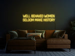 Well-Behaved Women Seldom Make History neon sign glowing with vibrant LED colors by Neon.Shop