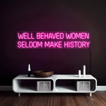 Well-Behaved Women Seldom Make History neon sign glowing with vibrant LED colors by Neon.Shop