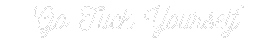 Customized Neon Sign: Go Fuck Yours...