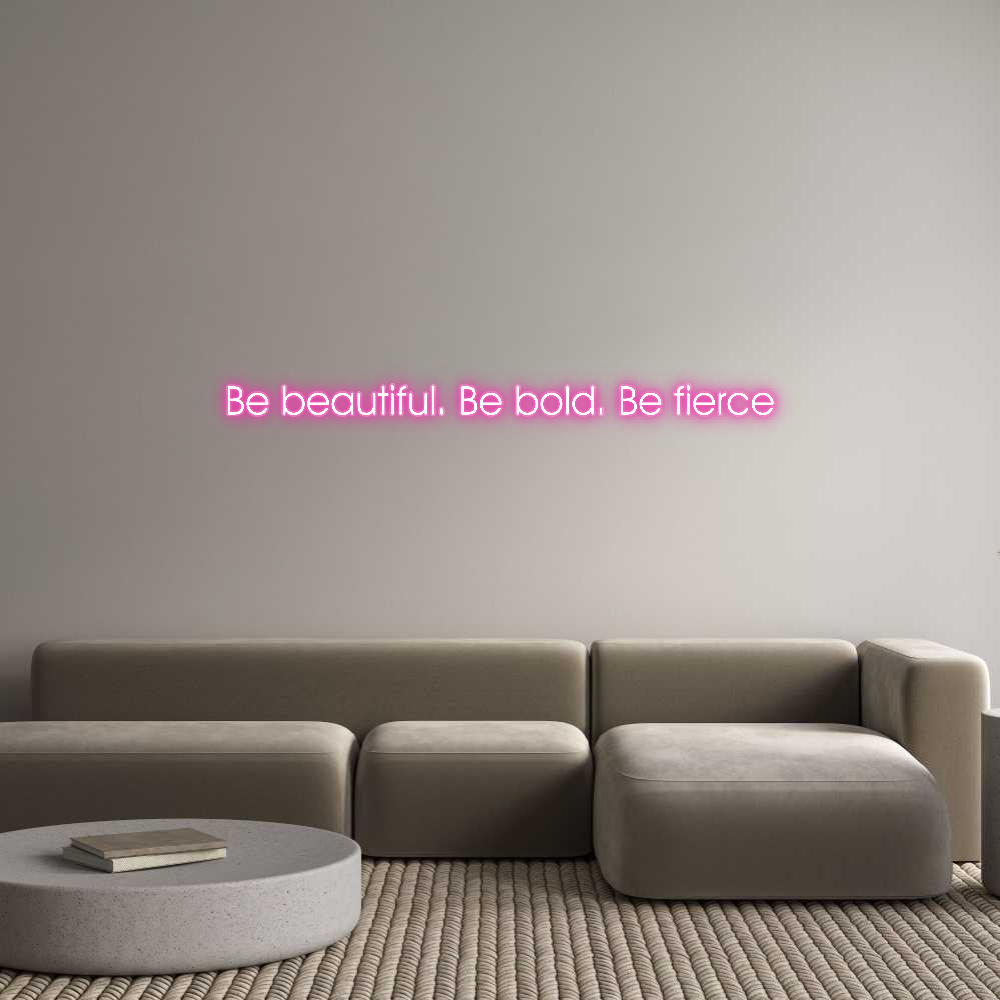 Customized Neon Sign: Be beautiful....