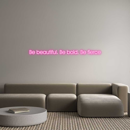Customized Neon Sign: Be beautiful....