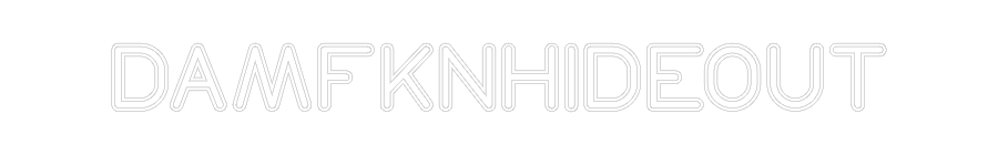 Customized Neon Sign: DAMFKNHIDEOUT