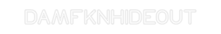 Customized Neon Sign: DAMFKNHIDEOUT