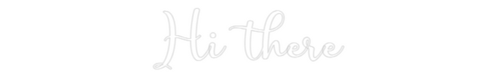 Customized Neon Sign: Hi there
