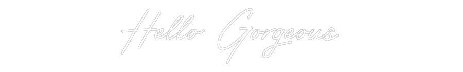 Customized Neon Sign: Hello Gorgeous