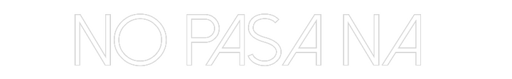 Customized Neon Sign: No pasa na