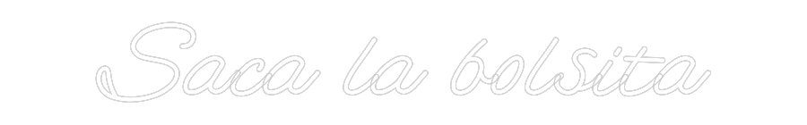 Customized Neon Sign: Saca la bolsita