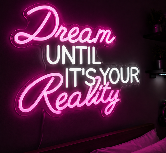 Dream Until It's Your Reality Neon Wall Sign for Bedroom