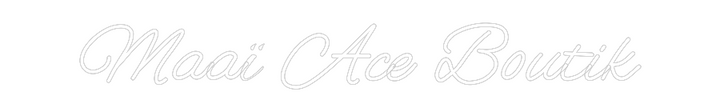 Customized Neon Sign: Maaï Ace Boutik