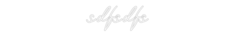 Customized Neon Sign: sdfsdfs
