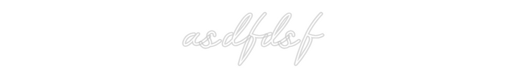 Customized Neon Sign: asdfdsf