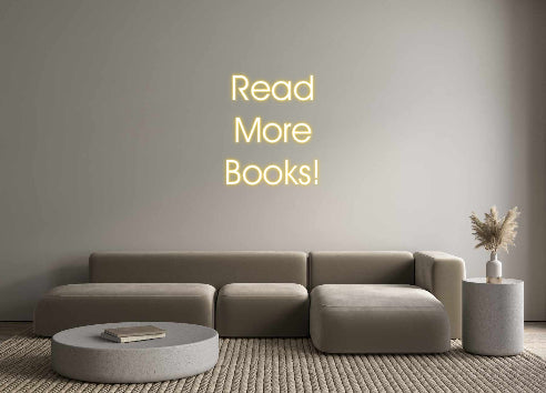 Customized Neon Sign: Read
More 
...
