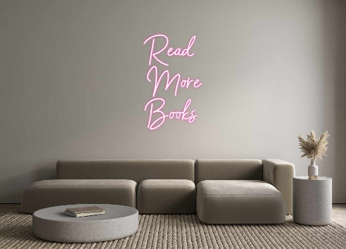 Customized Neon Sign: Read
More 
...