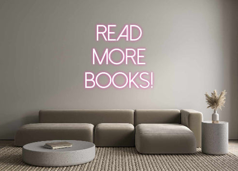 Customized Neon Sign: Read 
More ...