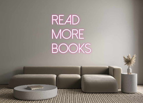 Customized Neon Sign: Read 
More ...
