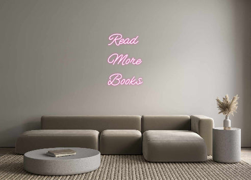 Customized Neon Sign: Read 
More 
...