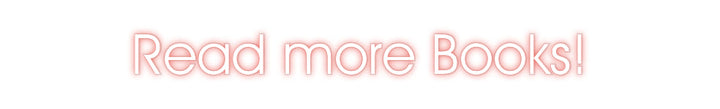 Customized Neon Sign: Read more Boo...