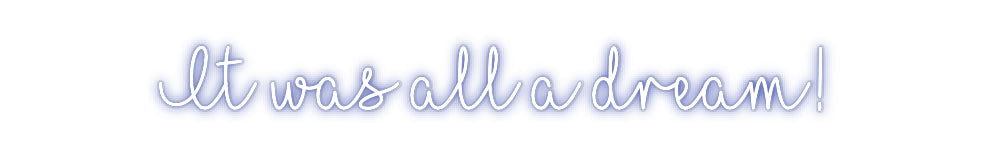 Customized Neon Sign: It was all a ...