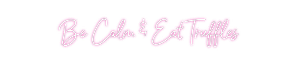 Customized Neon Sign: Be Calm & Eat...