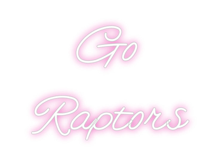 Customized Neon Sign: Go
Raptors