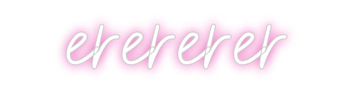 Customized Neon Sign: erererer