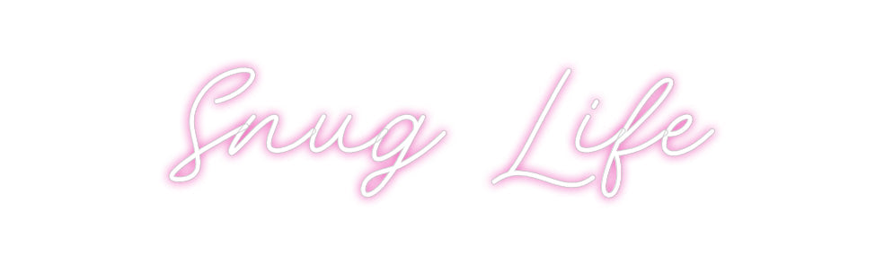 Customized Neon Sign: Snug Life