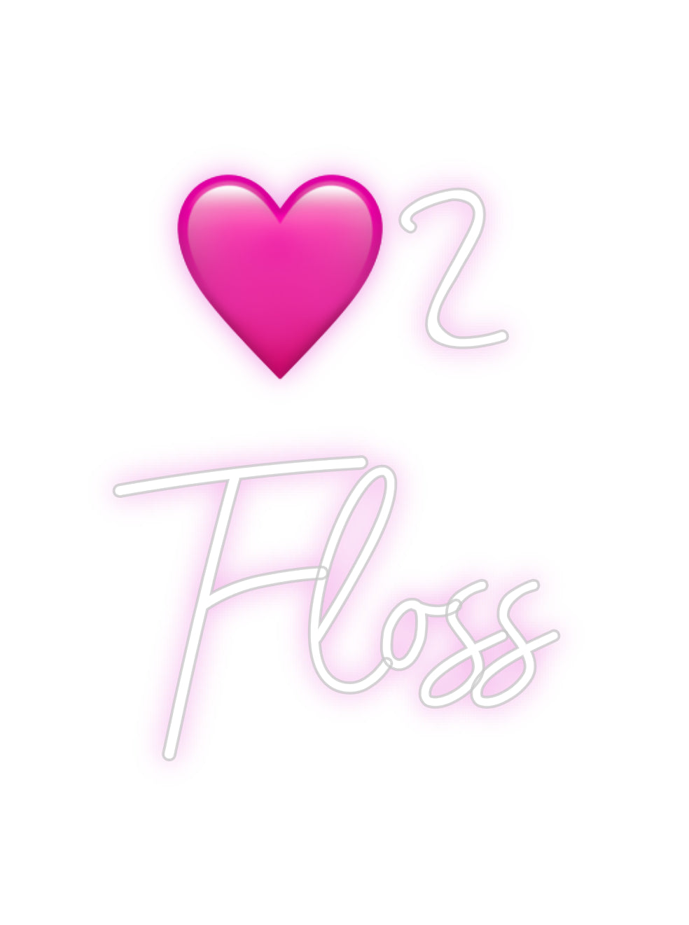 Customized Neon Sign: 🩷2
Floss